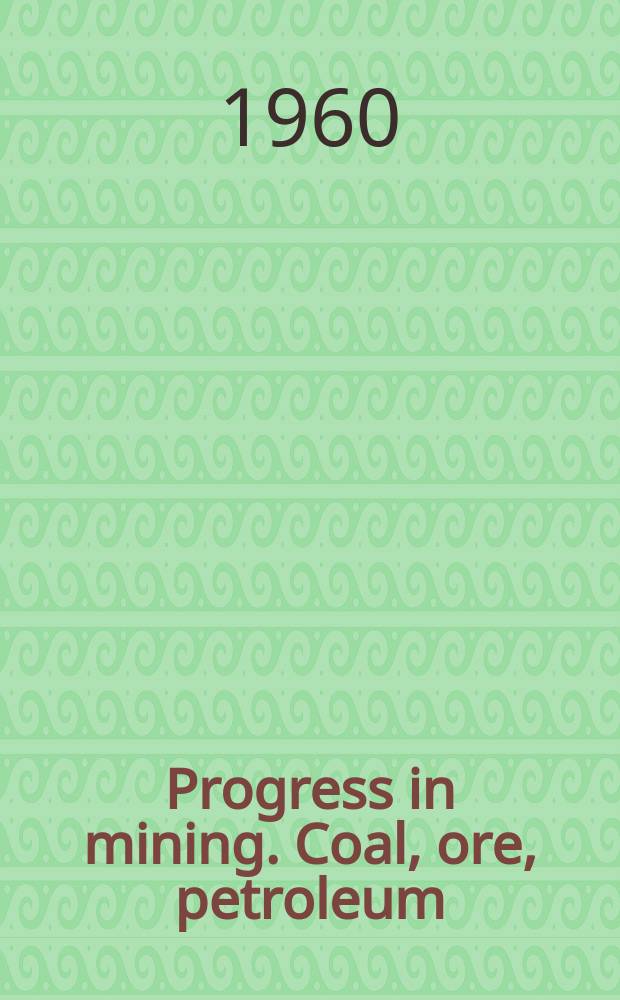 Progress in mining. Coal, ore, petroleum : Latest technical developments in Germany