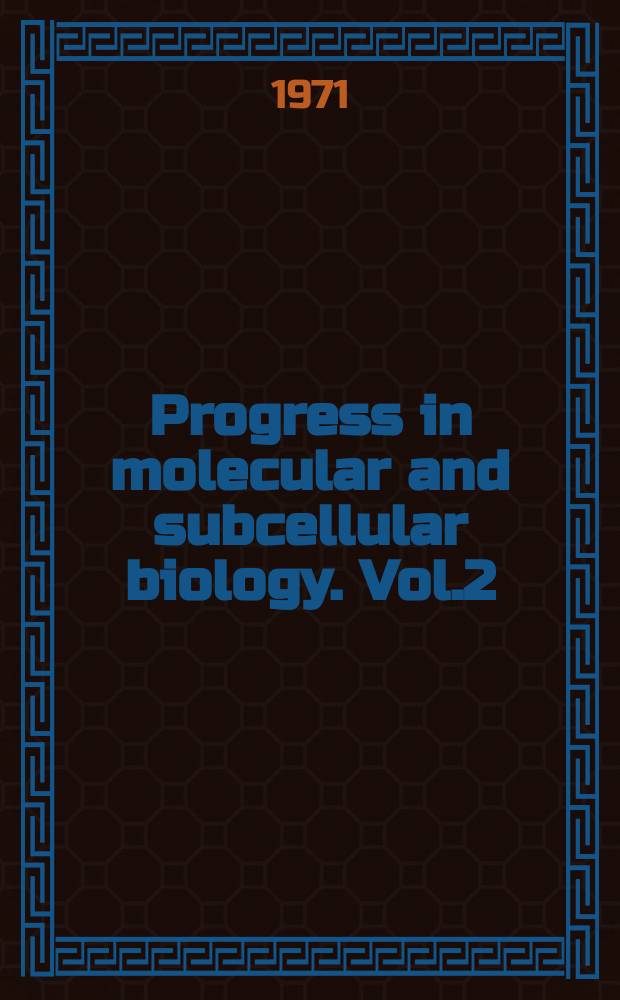 Progress in molecular and subcellular biology. Vol.2 : Proceedings of the Research Symposium on complexes of biologically active substances with nucleic acids and their modes of action