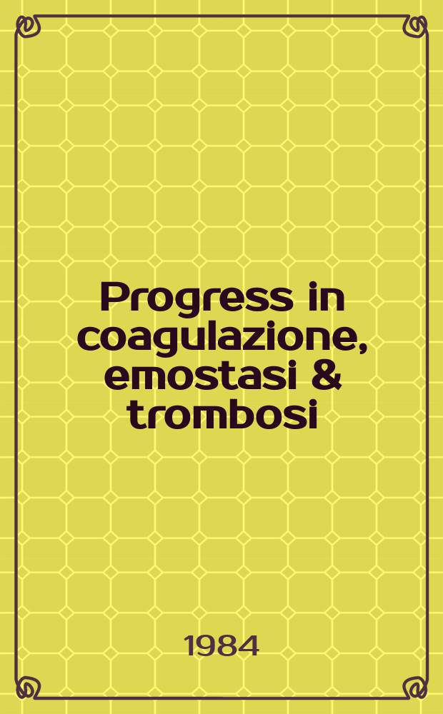 Progress in coagulazione , emostasi & trombosi : Coll monogr. promossa dall' Ist. A Schweitzer