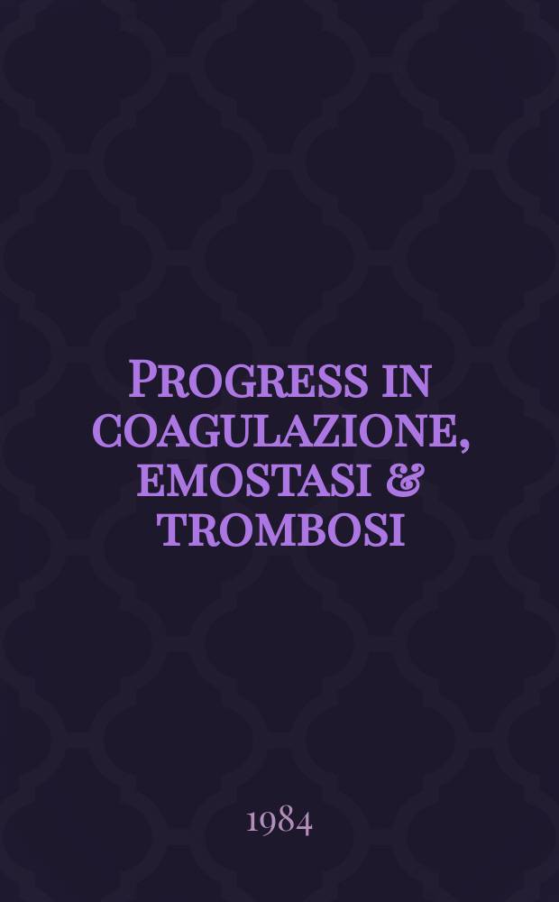 Progress in coagulazione , emostasi & trombosi : Coll monogr. promossa dall' Ist. A Schweitzer. 1984, Vol.4 : Trombosi II
