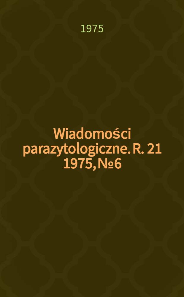 Wiadomości parazytologiczne. R. 21 1975, №6 : Znaczenie badań nad ultrastruktura w parazytologii Warszawa 1974