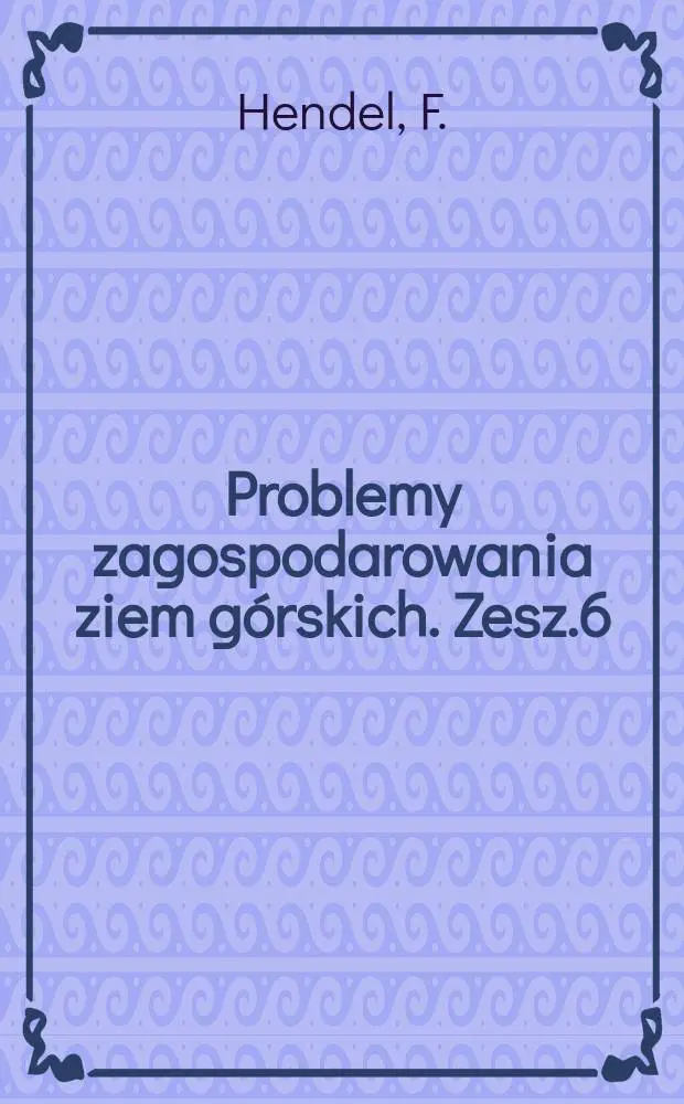 Problemy zagospodarowania ziem g&oacute;rskich. Zesz.6 : Zasady budowy ośrodk&oacute;w zarybieniowych dla ryb łososiowatych