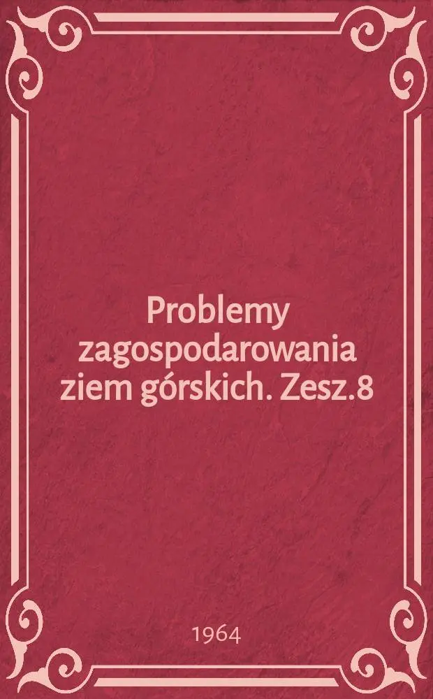 Problemy zagospodarowania ziem g&oacute;rskich. Zesz.8 : Zagadnienia przyrodniczo-rolnicze w Sudetach Zachodnich