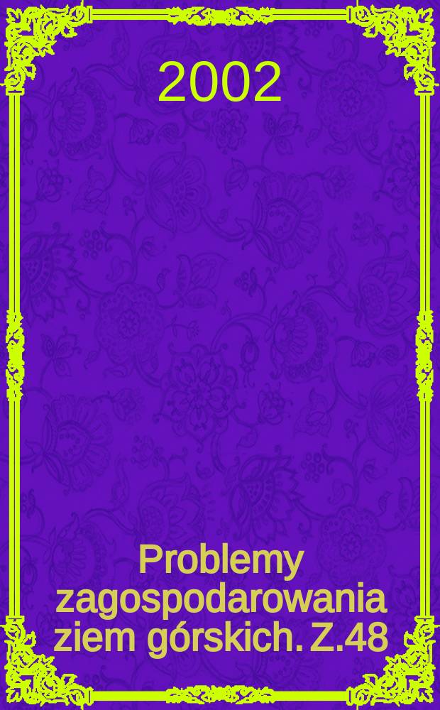 Problemy zagospodarowania ziem górskich. Z.48