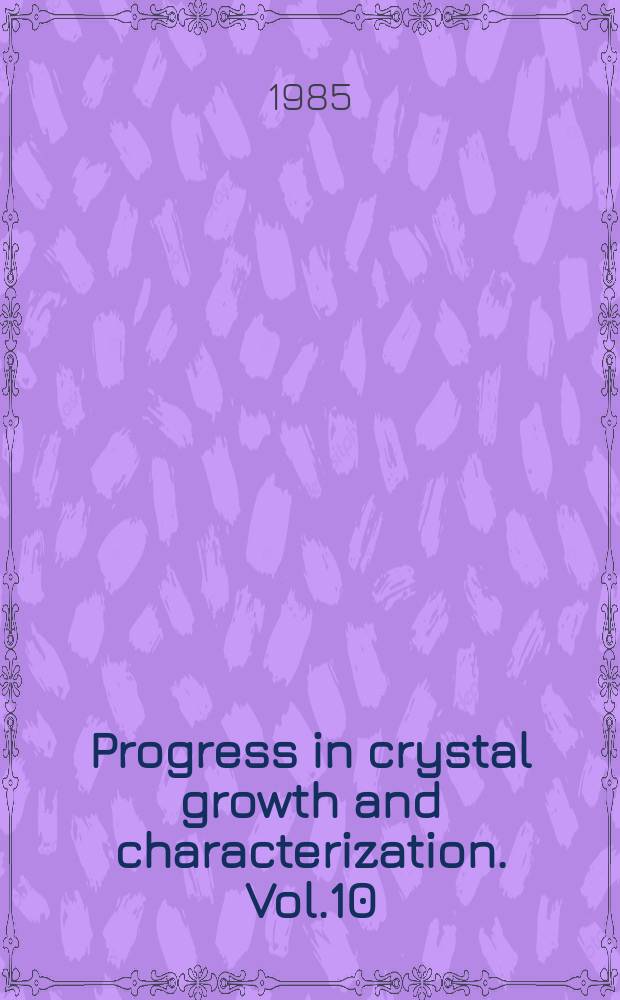 Progress in crystal growth and characterization. Vol.10 : International conference on ternary and multinary compounds (6; 1984; Caracas)