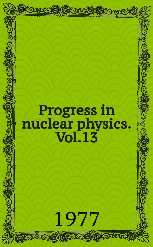 Progress in nuclear physics. Vol.13 : Rudolf Peierls and theoretical physics