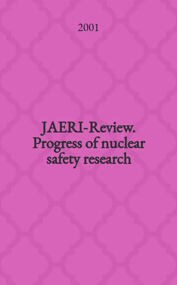 JAERI-Review. Progress of nuclear safety research