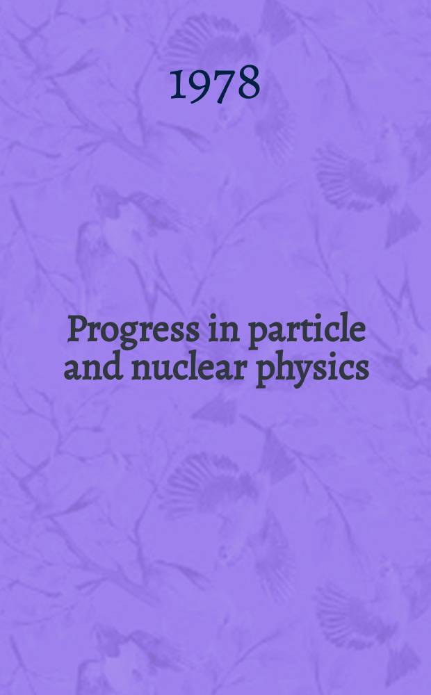Progress in particle and nuclear physics : Formerly Progress in nuclear physics. Vol.1 : The mesonic interface between nuclear structure and particle physics