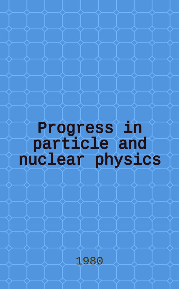 Progress in particle and nuclear physics : Formerly Progress in nuclear physics. Vol.4 : Heavy ion interactions at high energies