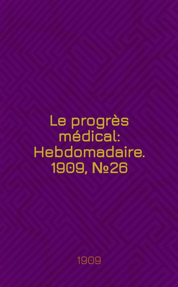 Le progrès médical : Hebdomadaire. 1909, №26