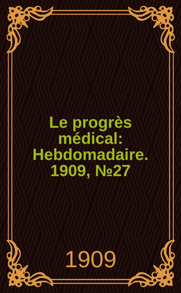 Le progrès médical : Hebdomadaire. 1909, №27
