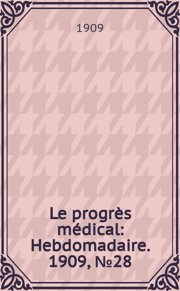 Le progrès médical : Hebdomadaire. 1909, №28
