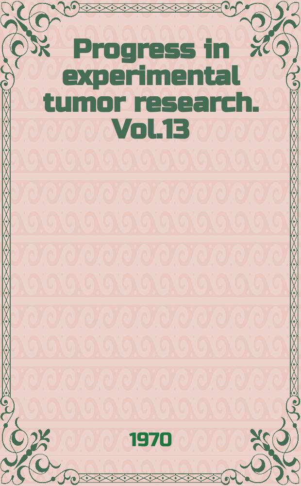 Progress in experimental tumor research. Vol.13 : Immunologocal aspects of neoplasia