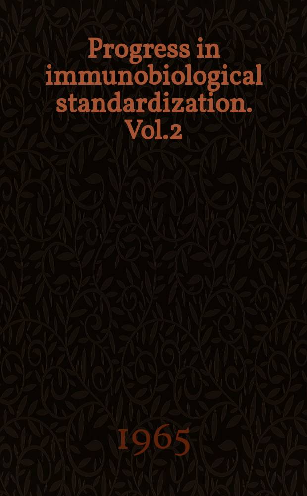 Progress in immunobiological standardization. Vol.2 : Proceedings of the 9th International congress for microbiological standardization , Lisbon. 1964