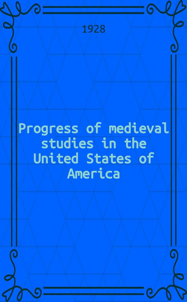 Progress of medieval studies in the United States of America : Bulletin