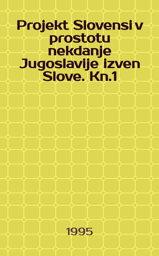 Projekt Slovensi v prostotu nekdanje Jugoslavije izven Slove. Kn.1 : Slovenci v Hrvaški