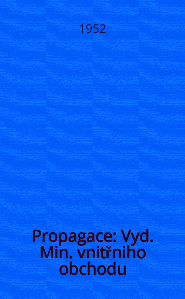 Propagace : Vyd. Min. vnitřniho obchodu