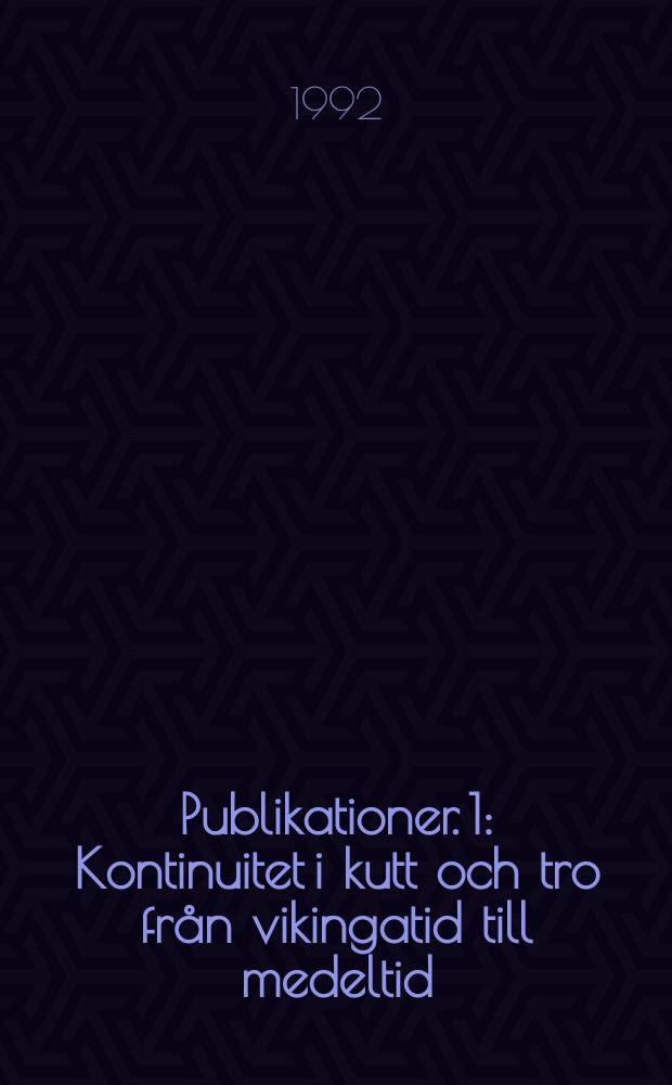 Publikationer. 1 : Kontinuitet i kutt och tro från vikingatid till medeltid