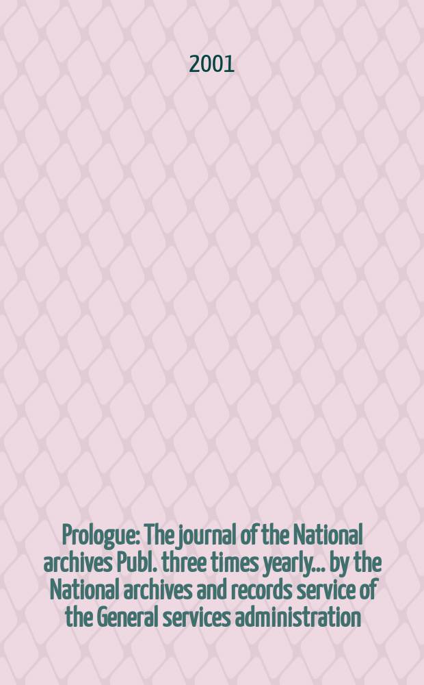 Prologue : The journal of the National archives Publ. three times yearly ... by the National archives and records service of the General services administration. Vol.33, №1