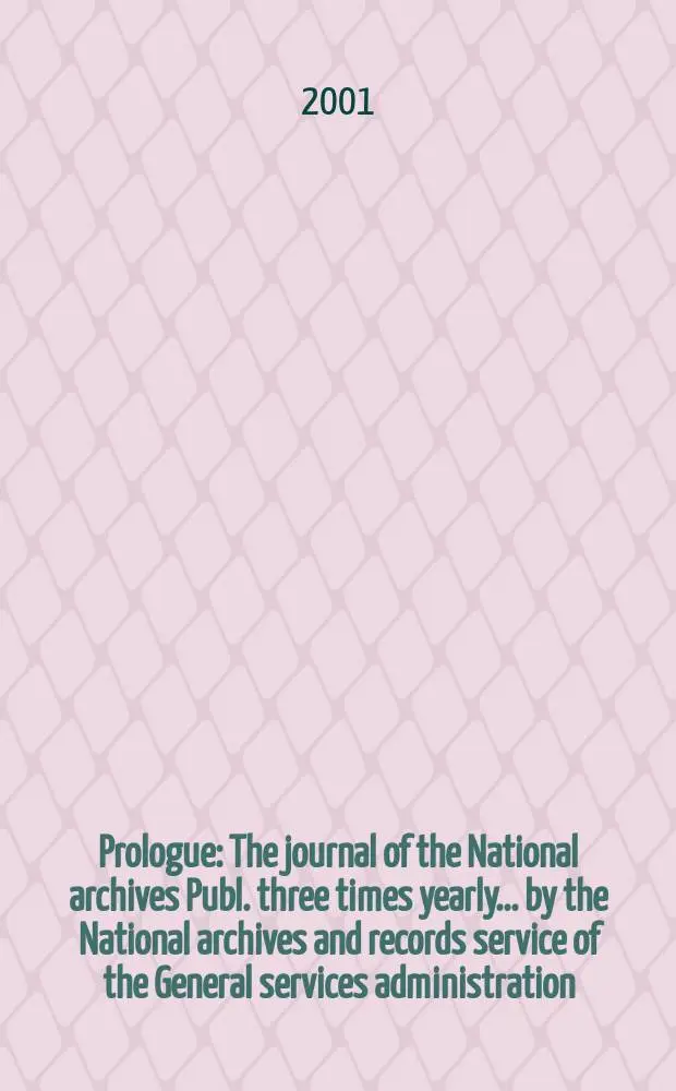 Prologue : The journal of the National archives Publ. three times yearly ... by the National archives and records service of the General services administration. Vol.33, №1