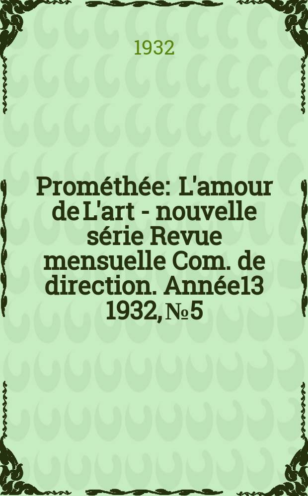 Prométhée : L'amour de L'art - nouvelle série Revue mensuelle Com. de direction. Année13 1932, №5 : Numéro spécial consacré à Manet