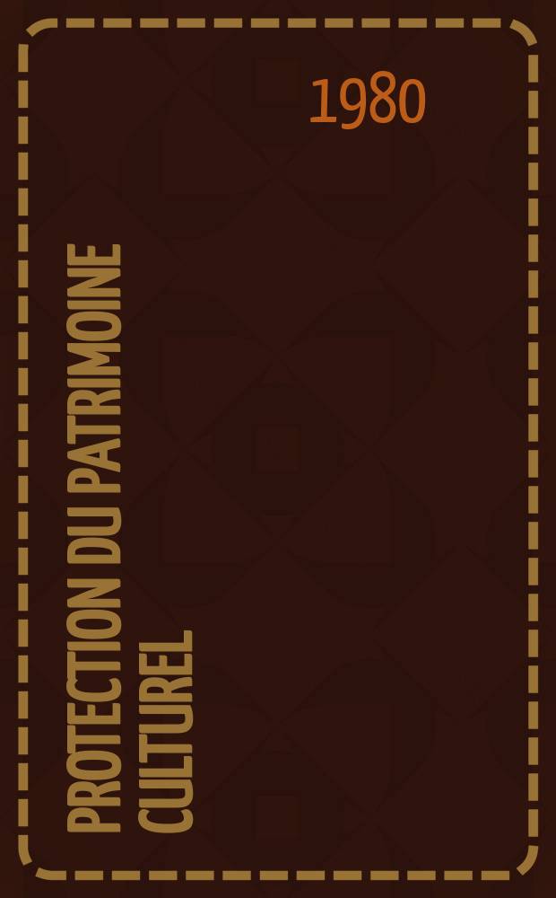 Protection du patrimoine culturel : Cahiers techniques: musées et monuments