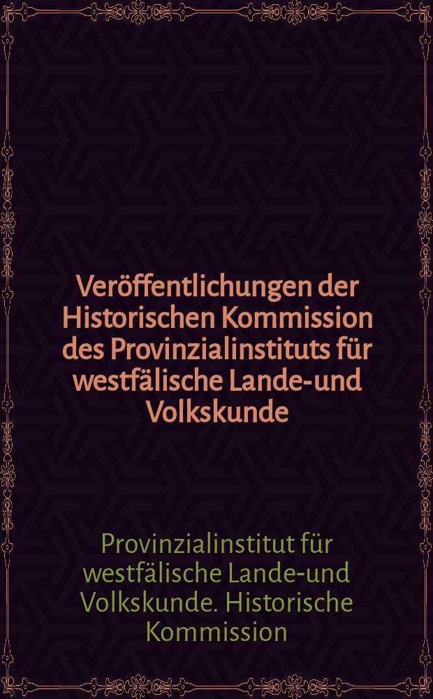 Veröffentlichungen der Historischen Kommission des Provinzialinstituts für westfälische Landes- und Volkskunde