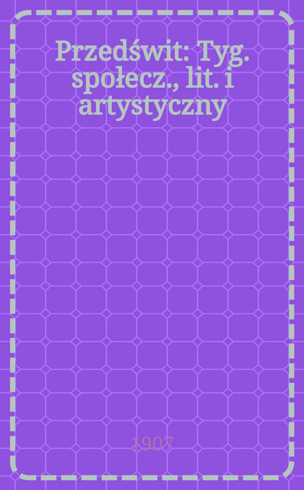 Przedświt : Tyg. społecz., lit. i artystyczny