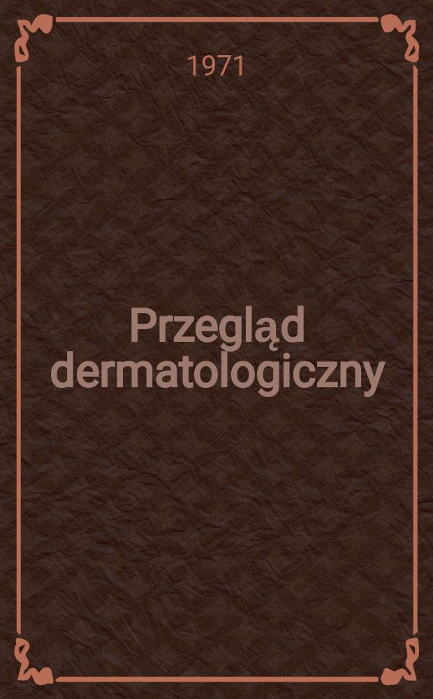 Przegląd dermatologiczny : Organ Polskiego t-wa dermatologicznego. T.58 №2
