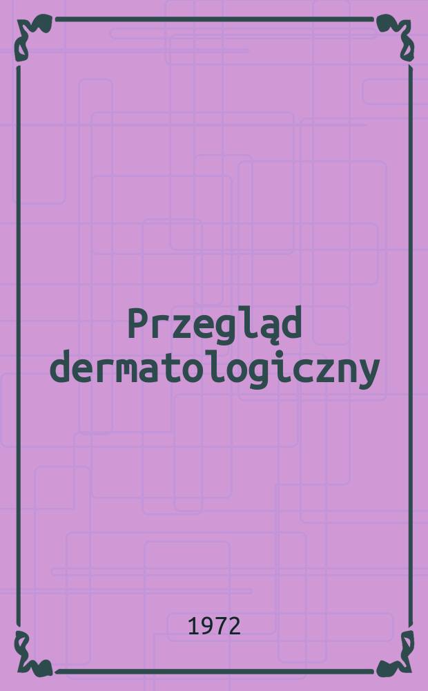 Przegląd dermatologiczny : Organ Polskiego t-wa dermatologicznego. T.59 №2