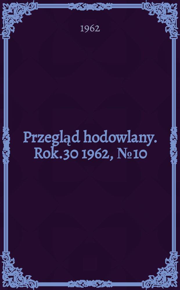 Przegląd hodowlany. Rok.30 1962, №10