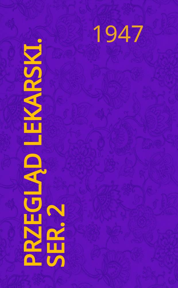 Przegląd lekarski. Ser. 2 : Organ Krakowskiego towarzystwa lekarskiego, lzby lekarskiej w Krakowie