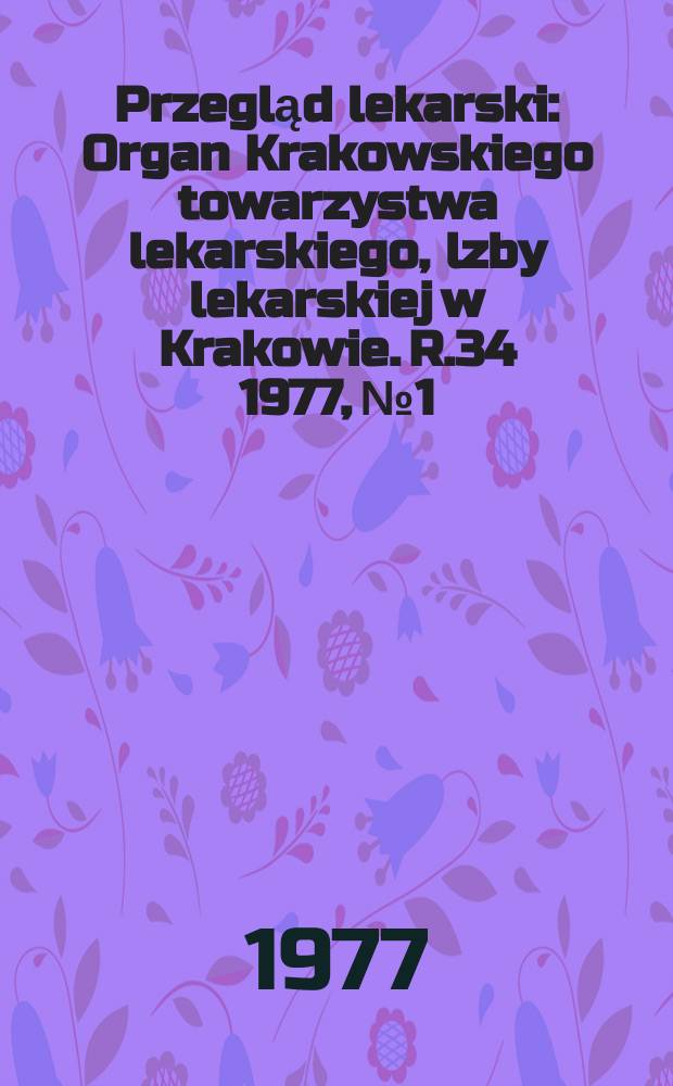 Przegląd lekarski : Organ Krakowskiego towarzystwa lekarskiego, lzby lekarskiej w Krakowie. R.34 1977, №1 : Oświęncim