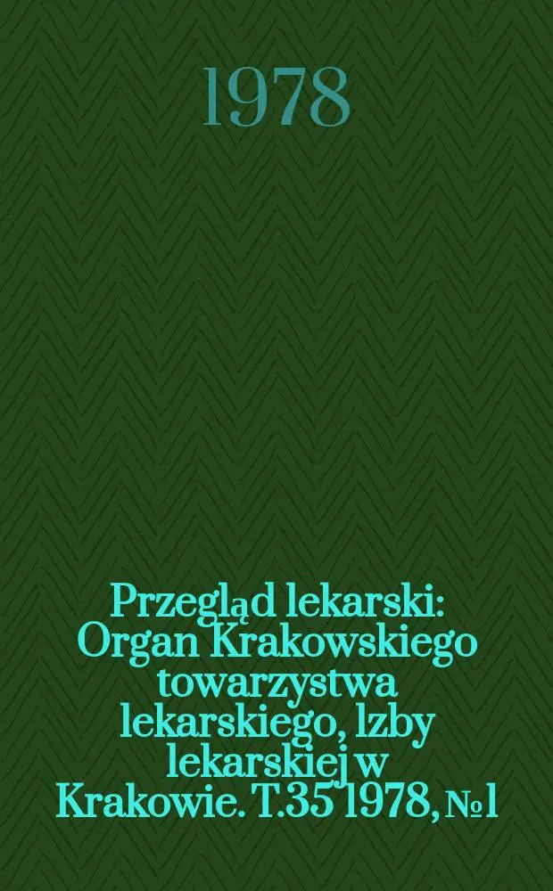 Przegląd lekarski : Organ Krakowskiego towarzystwa lekarskiego, lzby lekarskiej w Krakowie. T.35 1978, №1 : Oświęncim