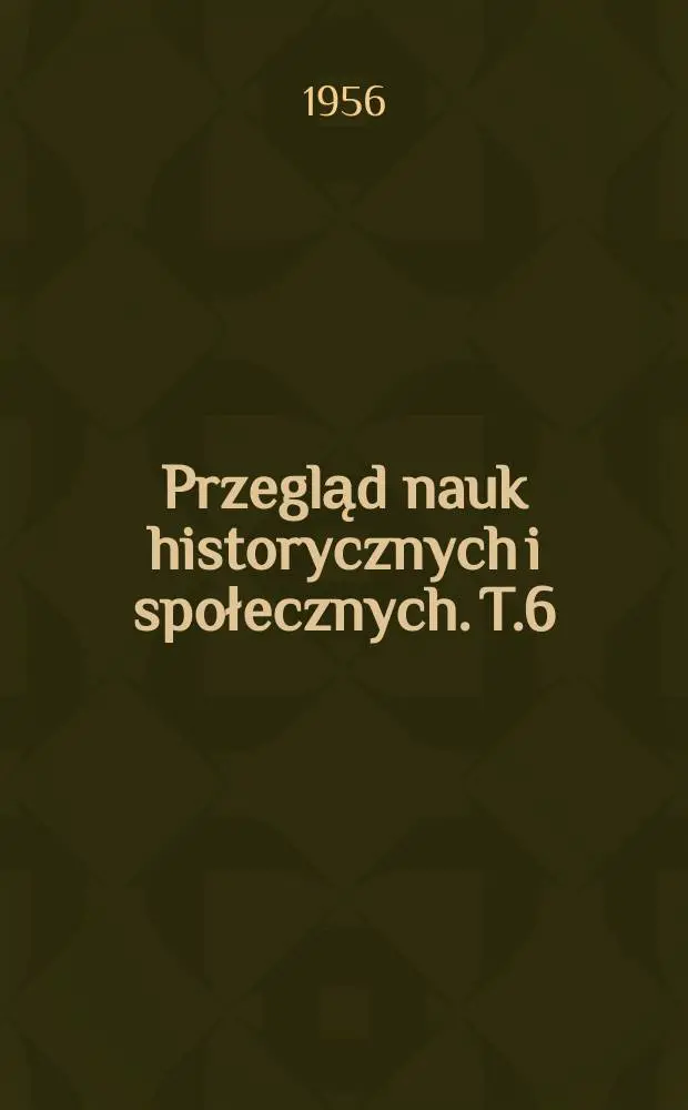 Przegląd nauk historycznych i społecznych. T.6 : 1955