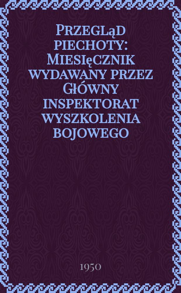 Przegląd piechoty : Miesięcznik wydawany przez Główny inspektorat wyszkolenia bojowego