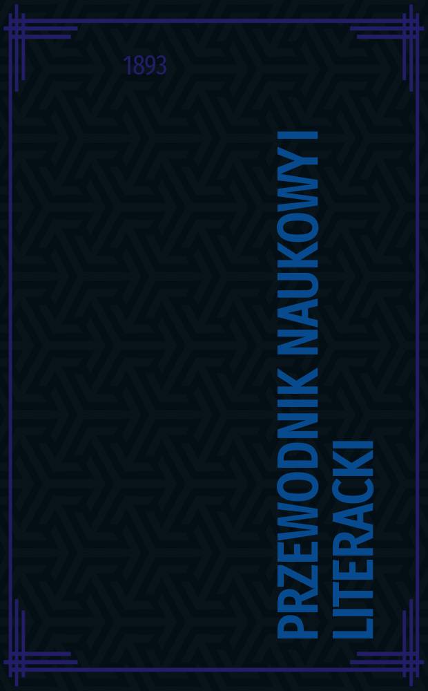 Przewodnik naukowy i literacki : Dodatek do "Gazety lwowskiej". Rocz.21 : 1893