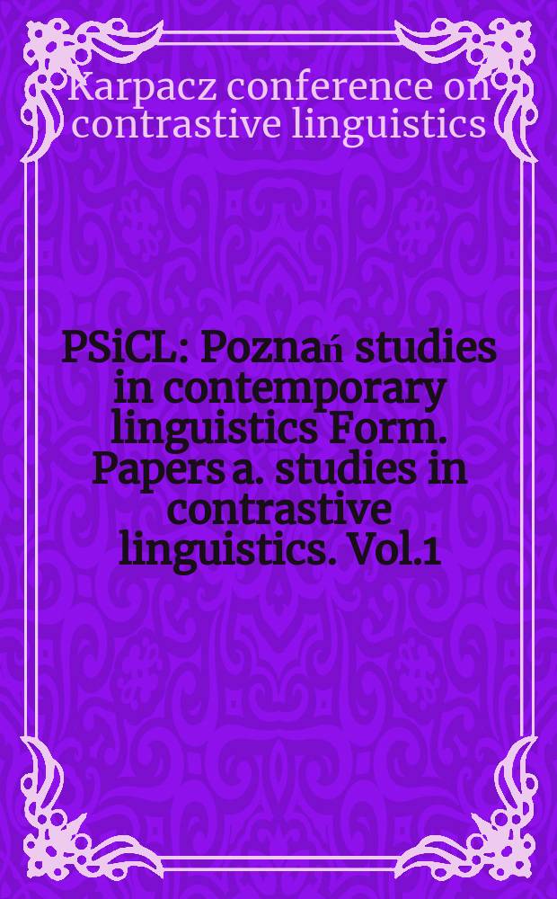 PSiCL : Poznań studies in contemporary linguistics Form. Papers a. studies in contrastive linguistics. Vol.1 : Karpacz conference in contrastive linguistics, 2d. Poznań. 1971
