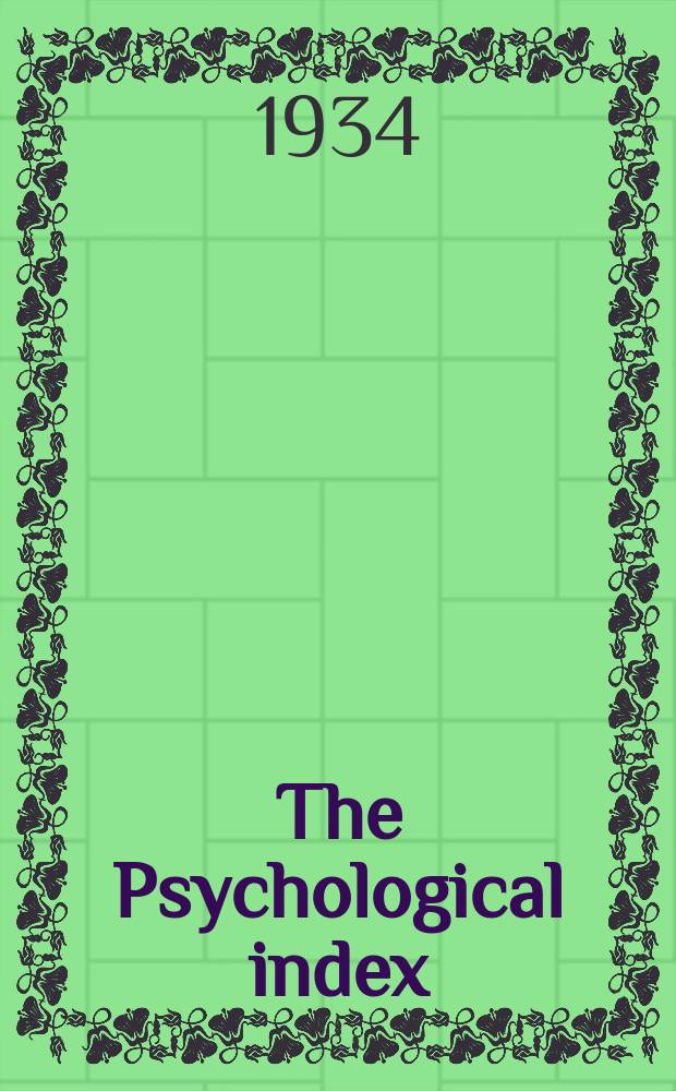 The Psychological index : A bibliogr. of the lit. of psychology a. cognate subjects. №40 : 1933