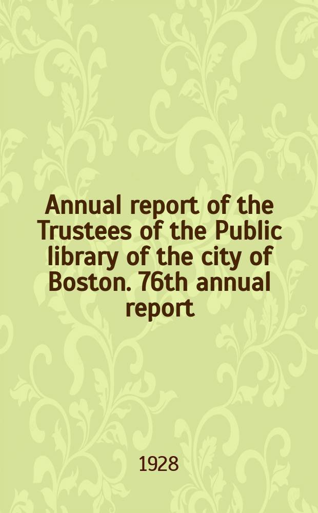 Annual report of the Trustees of the Public library of the city of Boston. 76th annual report : 1927