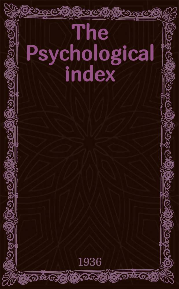 The Psychological index : A bibliogr. of the lit. of psychology a. cognate subjects. №42 : 1935