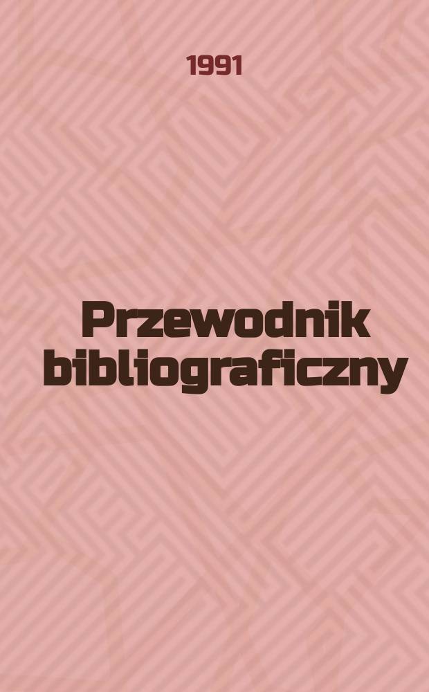 Przewodnik bibliograficzny : Urzędowy wykaz druków wyd. w Rzeczypospolitej Polskiej i poloniców zagranicznych, opracowany w Bibliotece narodowej. [Ser. 2], R.47(59) 1991, №22