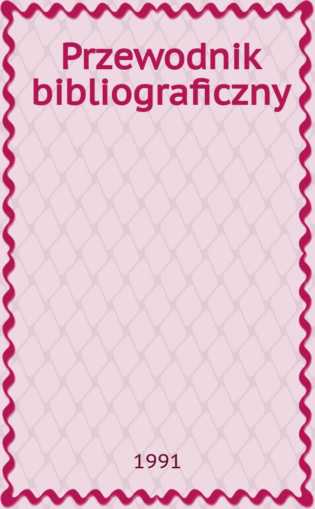 Przewodnik bibliograficzny : Urzędowy wykaz druk&oacute;w wyd. w Rzeczypospolitej Polskiej i polonic&oacute;w zagranicznych, opracowany w Bibliotece narodowej. [Ser. 2], R.47(59) 1991, №44