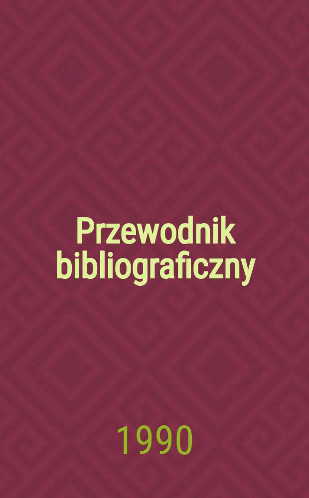Przewodnik bibliograficzny : Urzędowy wykaz druków wyd. w Rzeczypospolitej Polskiej i poloniców zagranicznych, opracowany w Bibliotece narodowej. [Ser. 2], R.46(58) 1990, Алф. указ.
