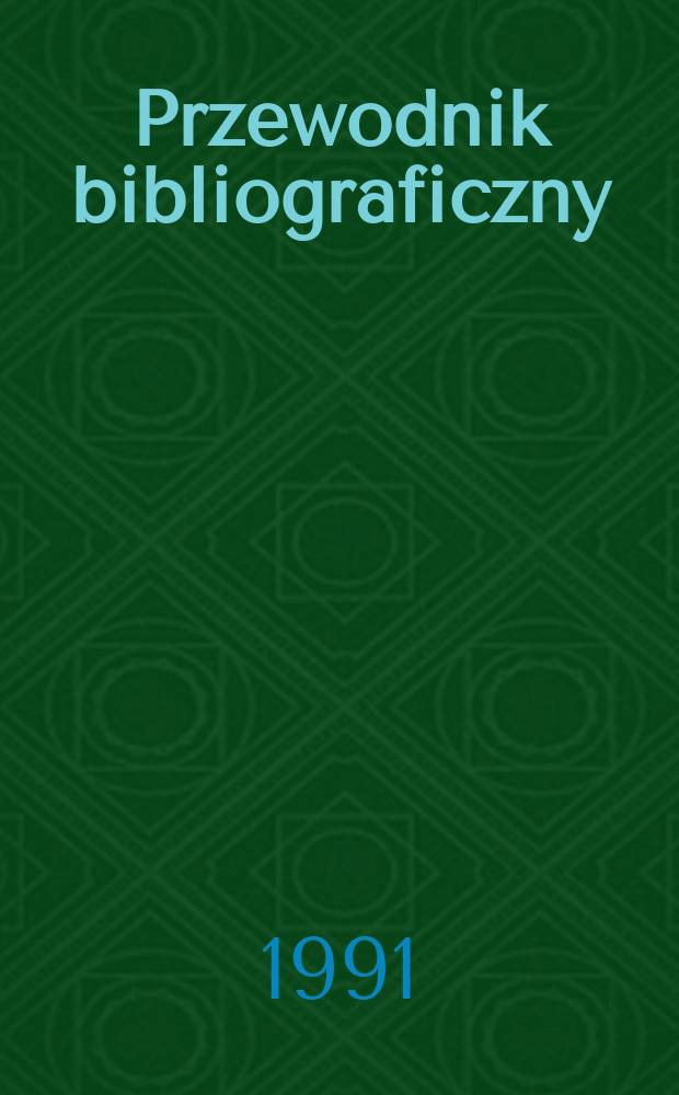 Przewodnik bibliograficzny : Urzędowy wykaz druków wyd. w Rzeczypospolitej Polskiej i poloniców zagranicznych, opracowany w Bibliotece narodowej. [Ser. 2], R.47(59) 1991, №33