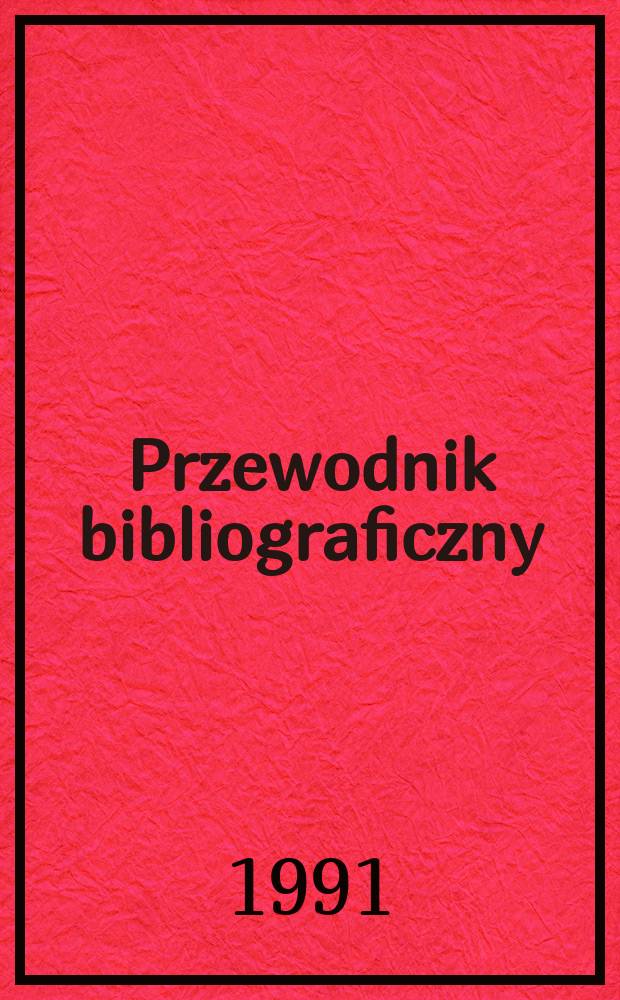 Przewodnik bibliograficzny : Urzędowy wykaz druków wyd. w Rzeczypospolitej Polskiej i poloniców zagranicznych, opracowany w Bibliotece narodowej. [Ser. 2], R.47(59) 1991, №42