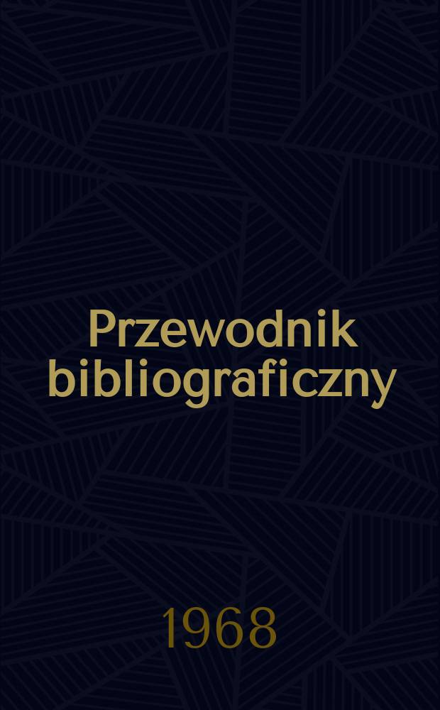 Przewodnik bibliograficzny : Urzędowy wykaz druków wyd. w Rzeczypospolitej Polskiej i poloniców zagranicznych, opracowany w Bibliotece narodowej. [Ser.2], R.24(36) 1968, №20