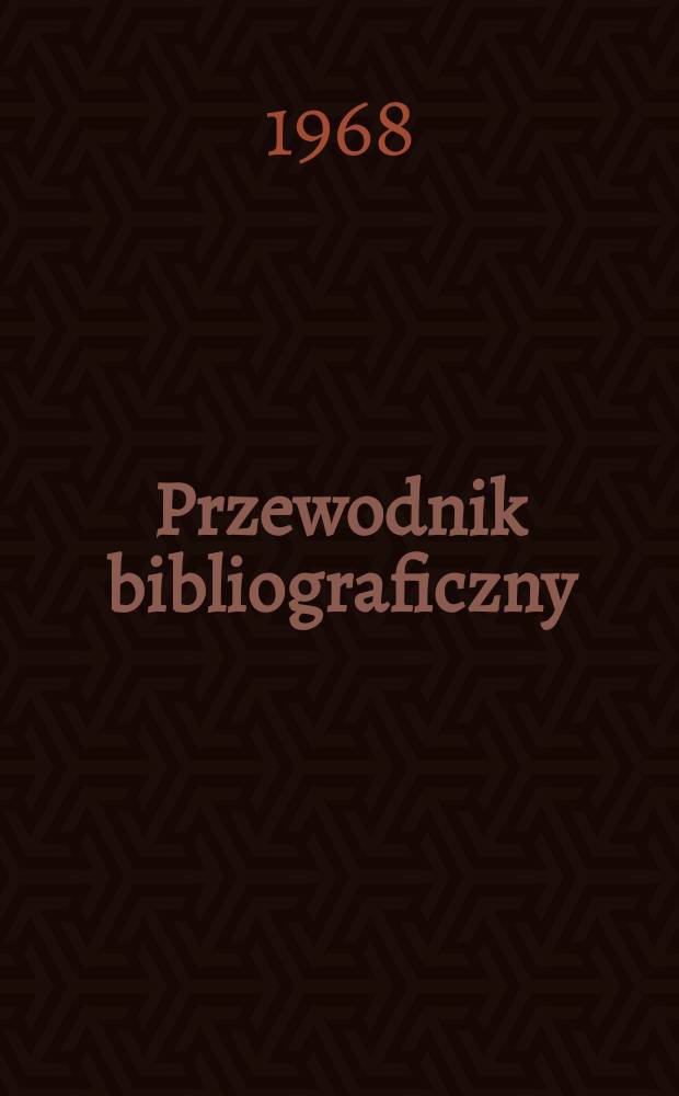 Przewodnik bibliograficzny : Urzędowy wykaz druków wyd. w Rzeczypospolitej Polskiej i poloniców zagranicznych, opracowany w Bibliotece narodowej. [Ser.2], R.24(36) 1968, №39
