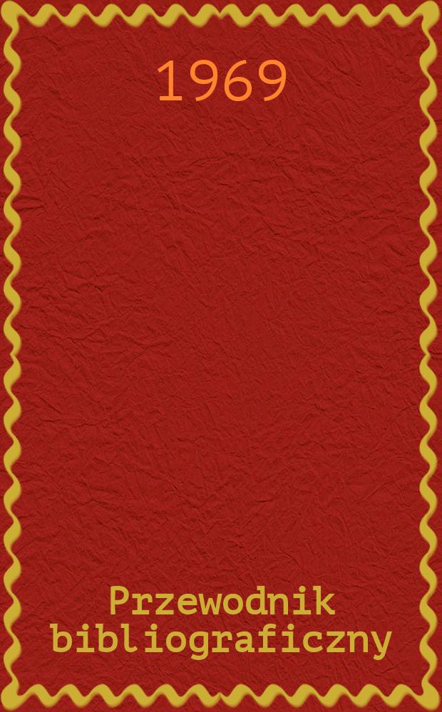 Przewodnik bibliograficzny : Urzędowy wykaz druków wyd. w Rzeczypospolitej Polskiej i poloniców zagranicznych, opracowany w Bibliotece narodowej. [Ser.2], R.25(37) 1969, №37