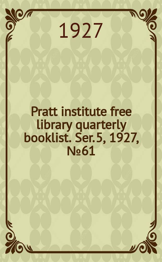 Pratt institute free library quarterly booklist. Ser. 5, 1927, №61